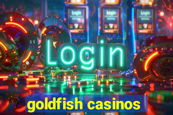 goldfish casinos